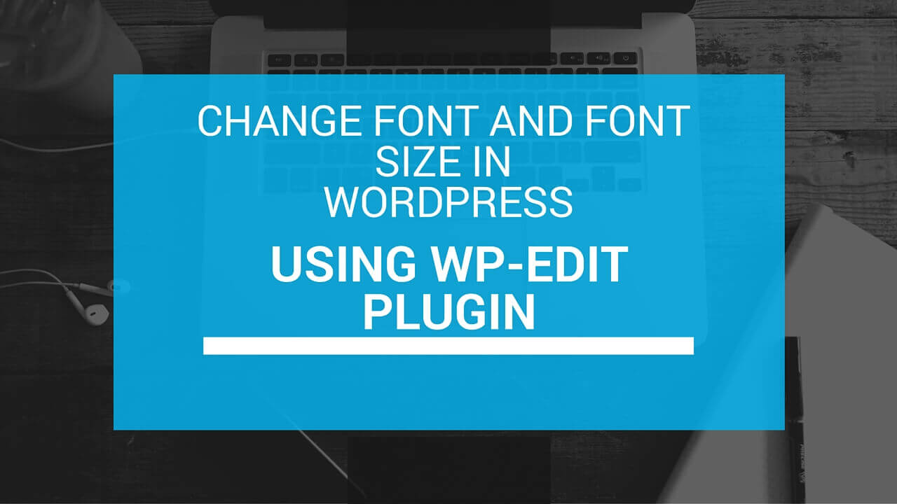 Change Font and Font Size in WordPress using WP Edit Plugin