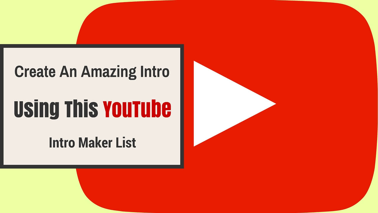 Create An Amazing Intro and Outro Using YouTube Intro Maker List